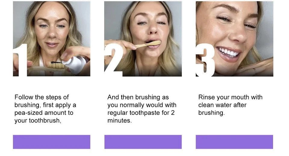 How to use the DIY purple paste, 3 steps: 1) Apply a pea-sized amount of the purple paste to your toothbrush. 2) Brush as you normally would, just like with regular toothpaste, for 2 minutes. 3) Rinse your mouth with clean water after brushing for instant whitening results lasting 48 hours.